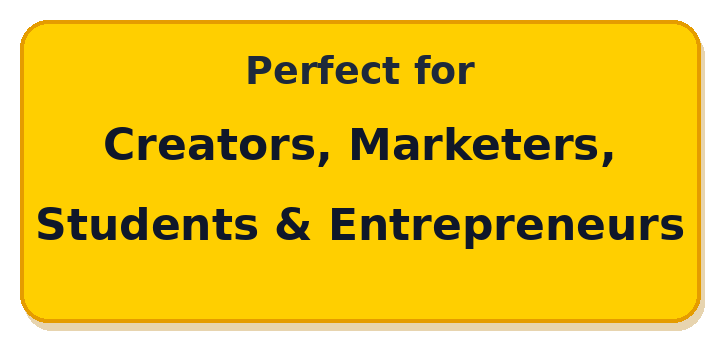 Perfect for Creators, Marketers, Students & Entrepreneurs